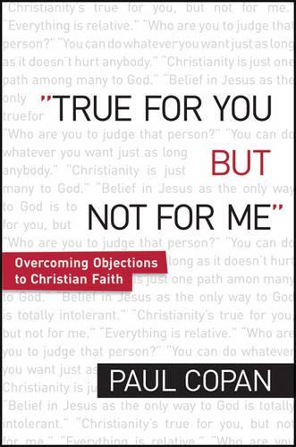 Бумажная книга «True for You, But Not for Me – Overcoming Objections to Christian Faith», автор Пол Копан - фото №1