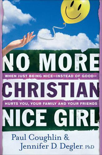 Paper book «No More Christian Nice Girl – When Just Being Nice––Instead of Good––Hurts You, Your Family, and Your Friends», authors Jennifer D. Phd Degler, Paul Coughlin - фото №1