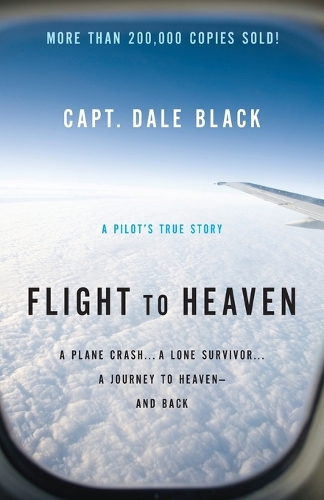 Паперова книга «Flight to Heaven – A Plane Crash...A Lone Survivor...A Journey to Heaven––and Back», авторів Дейл Блек, Кен Гіре - фото №1