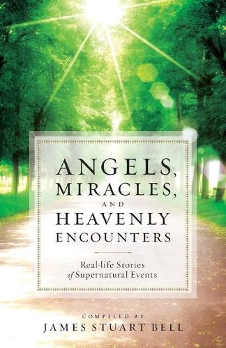 Бумажная книга «Angels, Miracles, and Heavenly Encounters – Real–Life Stories of Supernatural Events», автор Джеймс Стюарт Белл - фото №1
