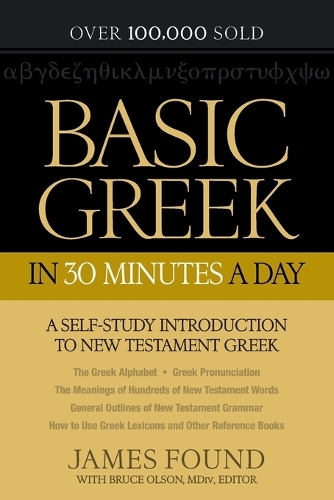 Паперова книга «Basic Greek in 30 Minutes a Day – A Self–Study Introduction to New Testament Greek», авторів Брюс Олсон, Джеймс Фаунд - фото №1