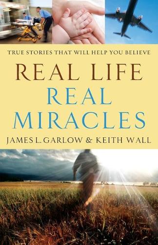 Бумажная книга «Real Life, Real Miracles – True Stories That Will Help You Believe», авторов Джеймс Л. Гарлоу, Кит Уолл - фото №1