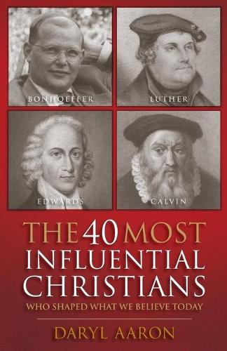 Бумажная книга «The 40 Most Influential Christians . . . Who Shaped What We Believe Today», автор Дэрил Аарон - фото №1