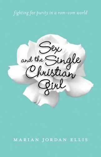 Бумажная книга «Sex and the Single Christian Girl – Fighting for Purity in a Rom–Com World», автор Мариан Джордан Эллис - фото №1