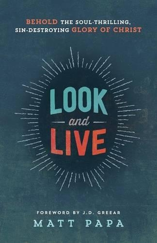 Бумажная книга «Look and Live – Behold the Soul–Thrilling, Sin–Destroying Glory of Christ», автор Дж. Д. Грир - фото №1