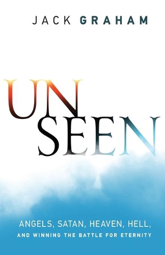 Бумажная книга «Unseen – Angels, Satan, Heaven, Hell, and Winning the Battle for Eternity», автор Джек Грэм - фото №1