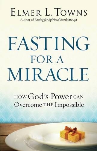 Бумажная книга «Fasting for a Miracle – How God`s Power Can Overcome the Impossible», авторов Элмер Л. Таунс, Джек Хейфорд - фото №1