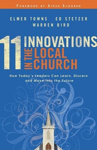 Бумажная книга «11 Innovations in the Local Church – How Today`s Leaders Can Learn, Discern and Move into the Future», авторов Эд Стетцер, Элмер Л. Таунс, Уоррен Берд - фото №1