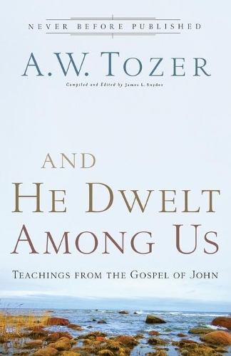Паперова книга «And He Dwelt Among Us – Teachings from the Gospel of John», автор Ейден Вілсон Тозер - фото №1
