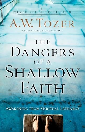 Бумажная книга «The Dangers of a Shallow Faith – Awakening from Spiritual Lethargy», авторов Эйден Уилсон Тозер, Гэри Уилкерсон - фото №1