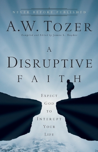 Паперова книга «A Disruptive Faith – Expect God to Interrupt Your Life», автор Ейден Вілсон Тозер - фото №1