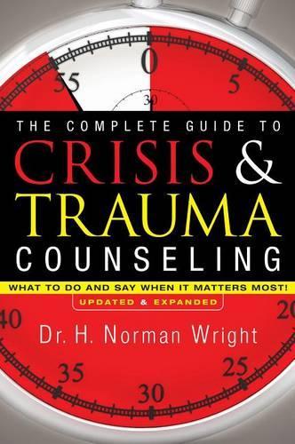 Паперова книга «The Complete Guide to Crisis & Trauma Counseling – What to Do and Say When It Matters Most!», автор Х. Норман Райт - фото №1