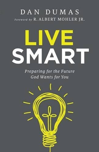 Бумажная книга «Live Smart – Preparing for the Future God Wants for You», авторов Дэн Дюма, Р. Альберт Молер - фото №1