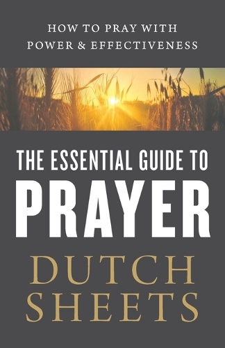 Паперова книга «The Essential Guide to Prayer – How to Pray with Power and Effectiveness», автор Датч Шітс - фото №1