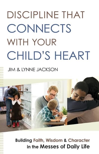 Бумажная книга «Discipline That Connects With Your Child`s Heart – Building Faith, Wisdom, and Character in the Messes of Daily Life», автор Джим Бернс - фото №1