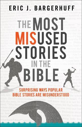 Бумажная книга «The Most Misused Stories in the Bible – Surprising Ways Popular Bible Stories Are Misunderstood», автор Эрик Дж. Баргерхуфф - фото №1