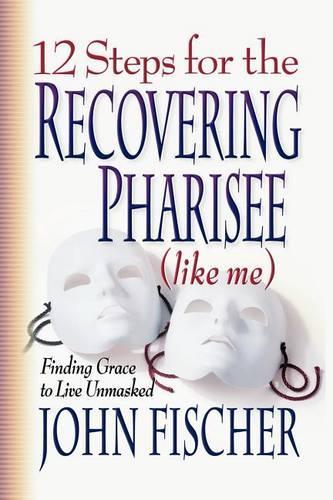 Бумажная книга «12 Steps for the Recovering Pharisee (like me)», автор Джон Фишер - фото №1