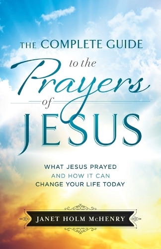 Бумажная книга «Complete Guide to the Prayers of Jesus, The What J esus Prayed and How It Can Change Your Life Today», автор Дж. Мченри - фото №1
