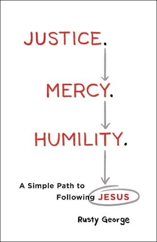 Бумажная книга «Justice. Mercy. Humility. – A Simple Path to Following Jesus», автор Расти Джордж - фото №1