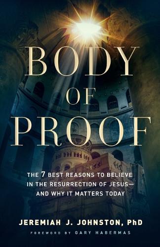 Paper book «Body of Proof – The 7 Best Reasons to Believe in the Resurrection of Jesus––and Why It Matters Today», author Jeremiah J. Johnston - фото №1