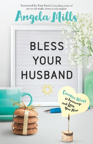 Паперова книга «Bless Your Husband – Creative Ways to Encourage and Love Your Man», авторів Анжела Міллз, Пем Фаррел - фото №1
