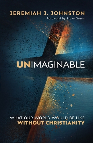 Паперова книга «Unimaginable: What Our World Would Be Like Without Christianity», автор Єремія Дж. Джонстон - фото №1