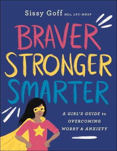 Бумажная книга «Braver, Stronger, Smarter – A Girl`s Guide to Overcoming Worry and Anxiety», авторов Алена Питтс, Сисси Гофф - фото №1