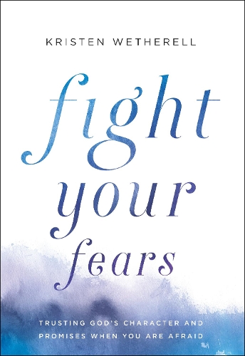 Бумажная книга «Fight Your Fears: Trusting God's Character and Promises When You Are Afraid», автор Кристен Ветерелл - фото №1