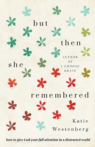 Паперова книга «But Then She Remembered – How to Give God Your Full Attention in a Distracted World», автор Кеті Вестенберг - фото №1