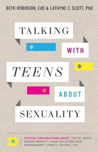 Бумажная книга «Talking with Teens about Sexuality – Critical Conversations about Social Media, Gender Identity, Same–Sex Attraction, Pornography, Purity», авторов Бет Эдд Робинсон, Латайн К. Скотт - фото №1
