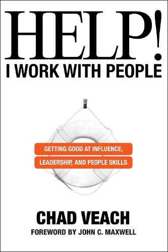 Паперова книга «Help! I Work with People – Getting Good at Influence, Leadership, and People Skills», авторів Чед Віч, Джон Максвелл - фото №1