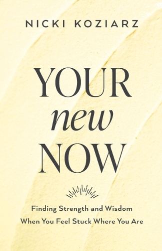 Бумажная книга «Your New Now – Finding Strength and Wisdom When You Feel Stuck Where You Are», автор Ники Козьярц - фото №1