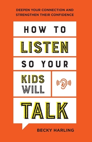 Бумажная книга «How to Listen So Your Kids Will Talk – Deepen Your Connection and Strengthen Their Confidence», автор Бекки Харлинг - фото №1