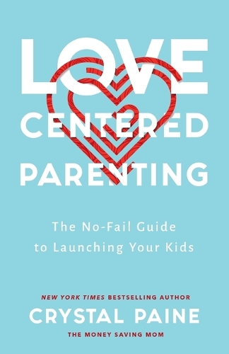 Паперова книга «Love–Centered Parenting – The No–Fail Guide to Launching Your Kids», автор Кристал Пейн - фото №1
