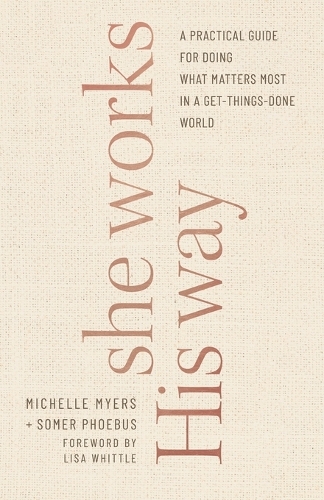 Бумажная книга «She Works His Way – A Practical Guide for Doing What Matters Most in a Get–Things–Done World», автор Лиза Уиттл - фото №1
