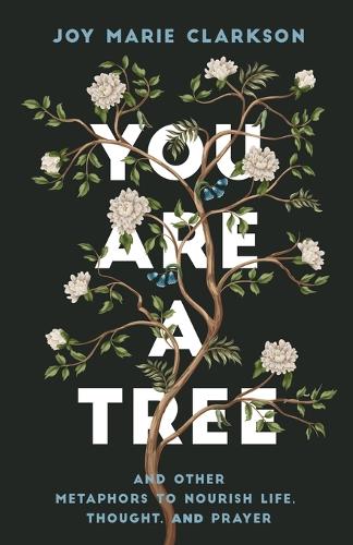 Бумажная книга «You Are a Tree: And Other Metaphors to Nourish Life, Thought, and Prayer», автор Джой Мари Кларксон - фото №1