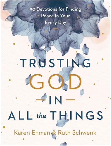Бумажная книга «Trusting God in All the Things – 90 Devotions for Finding Peace in Your Every Day», авторов Карен Эхман, Рут Швенк - фото №1
