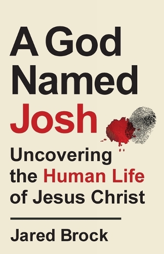 Бумажная книга «A God Named Josh - Uncovering the Human Life of Jesus Christ», автор Джаред Брок - фото №1