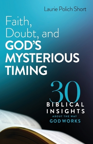 Паперова книга «Faith, Doubt, and God`s Mysterious Timing – 30 Biblical Insights about the Way God Works», автор Лорі Поліч Шорт - фото №1