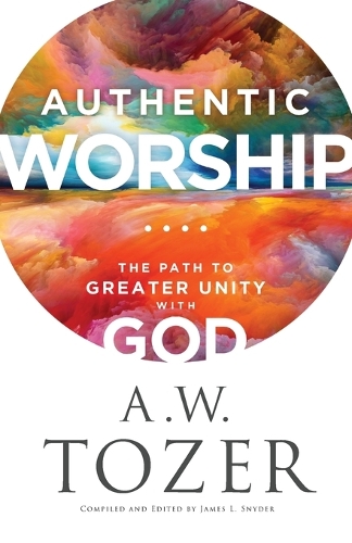 Паперова книга «Authentic Worship – The Path to Greater Unity with God», автор Ейден Вілсон Тозер - фото №1
