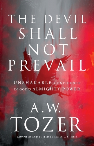 Паперова книга «The Devil Shall Not Prevail – Unshakable Confidence in God`s Almighty Power», автор Ейден Вілсон Тозер - фото №1