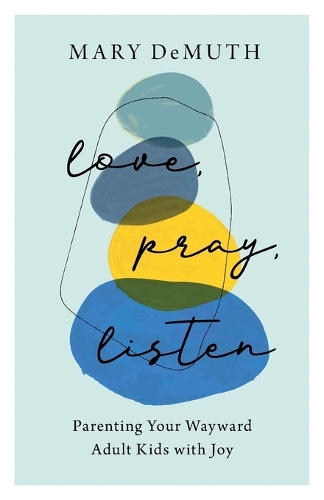 Бумажная книга «Love, Pray, Listen – Parenting Your Wayward Adult Kids with Joy», автор Мэри Демут - фото №1