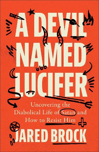 Паперова книга «A Devil Named Lucifer: Uncovering the Diabolical Life of Satan and How to Resist Him», автор Джаред Брок - фото №1