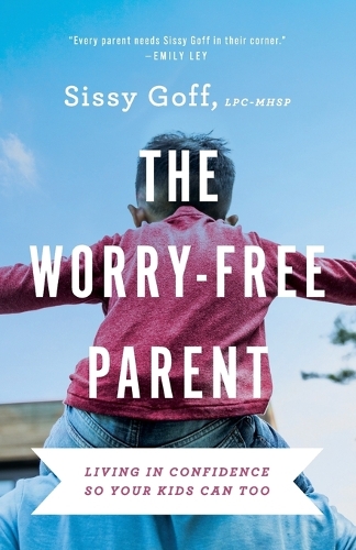 Бумажная книга «The Worry–Free Parent – Living in Confidence So Your Kids Can Too», автор Сисси Гофф - фото №1