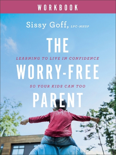 Бумажная книга «The Worry–Free Parent Workbook – Learning to Live in Confidence So Your Kids Can Too», автор Сисси Гофф - фото №1
