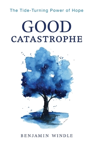 Паперова книга «Good Catastrophe – The Tide–Turning Power of Hope», автор Бенджамін Віндл - фото №1