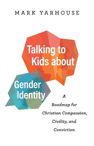 Бумажная книга «Talking to Kids about Gender Identity – A Roadmap for Christian Compassion, Civility, and Conviction», автор Марк Ярхаус - фото №1