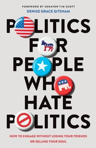 Бумажная книга «Politics for People Who Hate Politics – How to Engage without Losing Your Friends or Selling Your Soul», автор Дениз Грейс Гитшем - фото №1