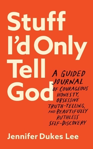 Бумажная книга «Stuff I`d Only Tell God – A Guided Journal of Courageous Honesty, Obsessive Truth–Telling, and Beautifully Ruthless Self–Discovery», автор Дженнифер Дьюкс Ли - фото №1