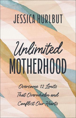 Бумажная книга «Unlimited Motherhood: Overcome 12 Limits That Overwhelm and Conflict Our Hearts», автор Джессика Херлбут - фото №1